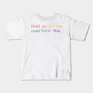 Hold on, let me overthink this Kids T-Shirt